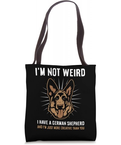 I'm not weird I have a German Shepherd Tote Bag $13.80 Totes