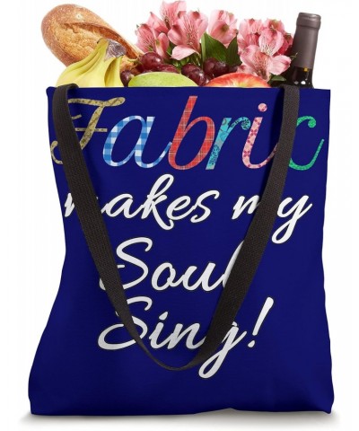 Fabric makes my soul sing! Tote Bag $9.37 Totes