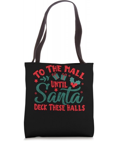 To The Mall Until Santa Deck These Halls - Funny Christmas Tote Bag $12.30 Totes