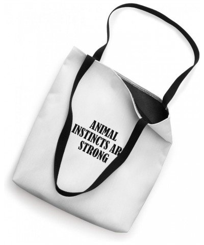 Animal instincts are strong Tote Bag $17.39 Totes