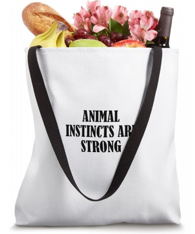 Animal instincts are strong Tote Bag $17.39 Totes