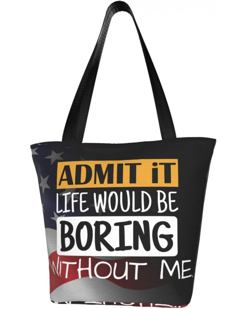 Admit It Life Would Be Boring Without Me Fashion Shoulder Bag Large Capacity For Man Or Woman $19.12 Totes