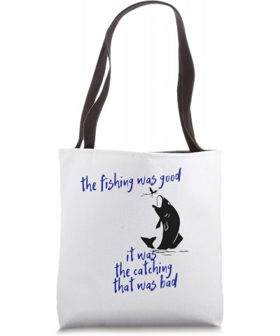 Fishing Design for Fishermen Fishing was Good Tote Bag $11.34 Totes