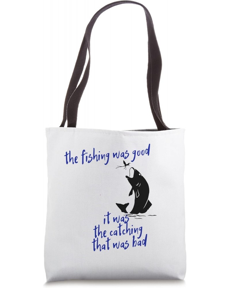 Fishing Design for Fishermen Fishing was Good Tote Bag $11.34 Totes