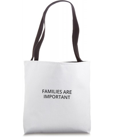 Families are important Tote Bag $15.07 Totes