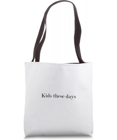 Kids these days Tote Bag $17.10 Totes