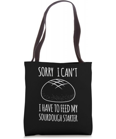 Sorry I Cant I Have To Feed My Sourdough Starter Tote Bag $13.72 Totes