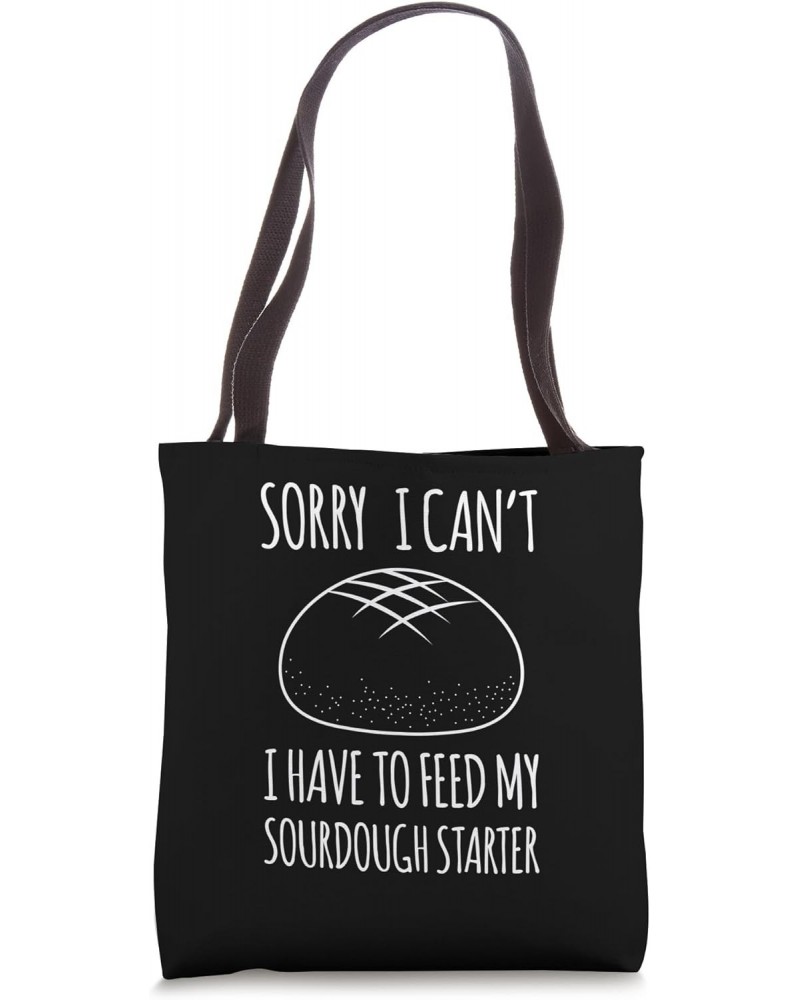 Sorry I Cant I Have To Feed My Sourdough Starter Tote Bag $13.72 Totes