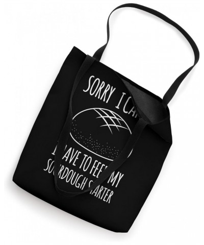 Sorry I Cant I Have To Feed My Sourdough Starter Tote Bag $13.72 Totes