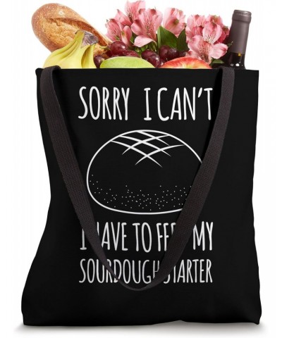 Sorry I Cant I Have To Feed My Sourdough Starter Tote Bag $13.72 Totes