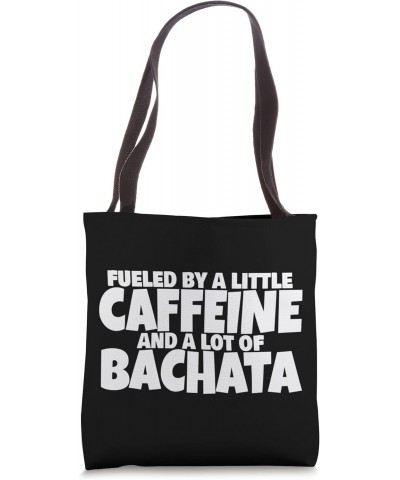 Bachata Accessories Fueled By A Little Caffeine And Bachata Tote Bag $10.80 Totes