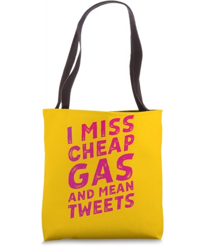 I MISS CHEAP GAS AND MEAN TWEETS Tote Bag $13.95 Totes