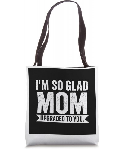 I'm so glad mom upgraded to you father Tote Bag $15.11 Totes