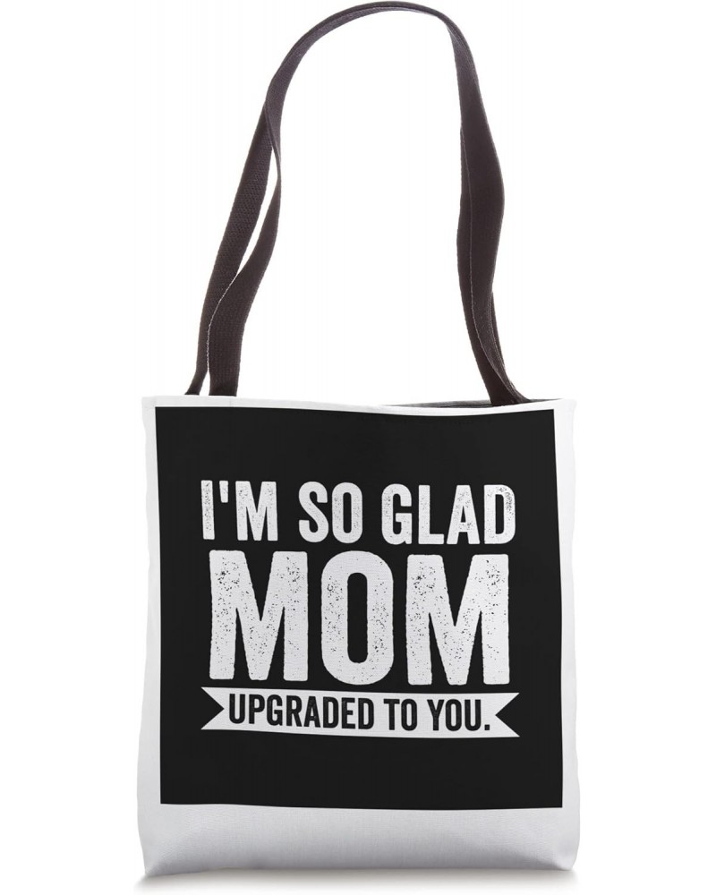 I'm so glad mom upgraded to you father Tote Bag $15.11 Totes