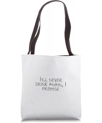 I'll never drink again, I promise Tote Bag $17.10 Totes