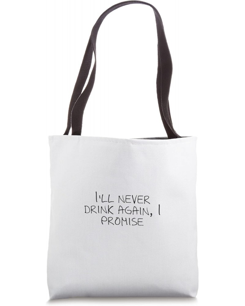 I'll never drink again, I promise Tote Bag $17.10 Totes