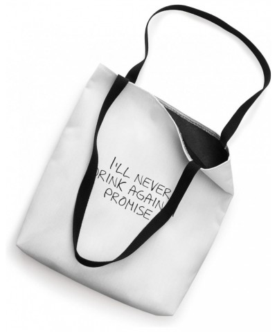 I'll never drink again, I promise Tote Bag $17.10 Totes