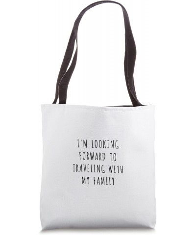 I'm looking forward to traveling with my family Tote Bag $11.89 Totes