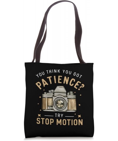 You think You got Patience? Try Stop Motion Animation funny Tote Bag $10.25 Totes