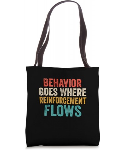 Behavior Goes Where Reinforcement Flows Behavior Analyst Tote Bag $12.25 Totes