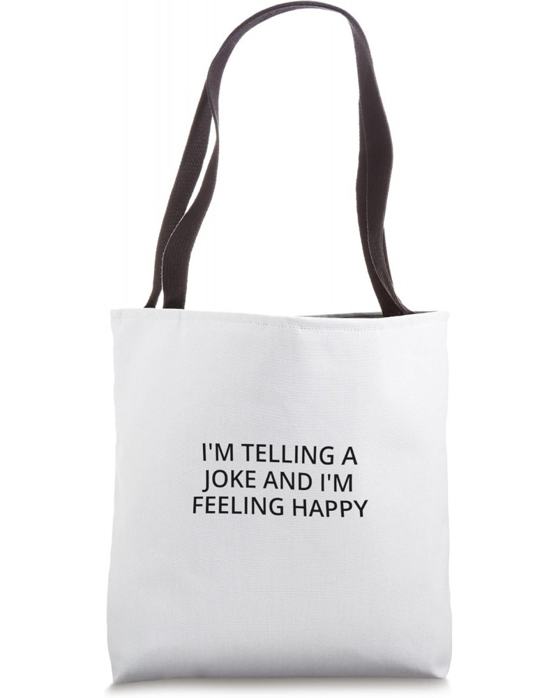 I'm telling a joke and I'm feeling happy Tote Bag $13.92 Totes