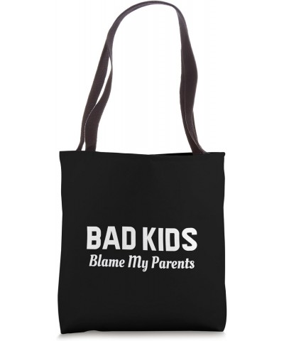 Bad Kids blame my parents - Funny Tote Bag $13.70 Totes