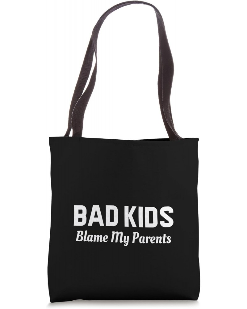 Bad Kids blame my parents - Funny Tote Bag $13.70 Totes