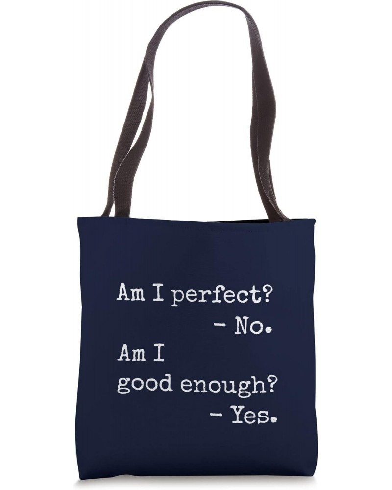 Am I Perfect No Good Enough Yes - Positive Statement Message Tote Bag $16.20 Totes