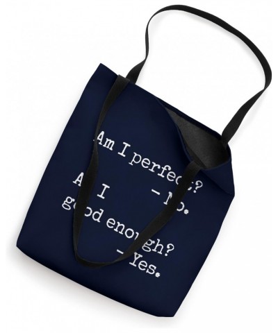 Am I Perfect No Good Enough Yes - Positive Statement Message Tote Bag $16.20 Totes