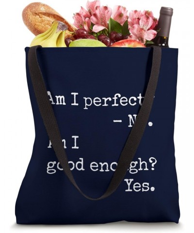 Am I Perfect No Good Enough Yes - Positive Statement Message Tote Bag $16.20 Totes