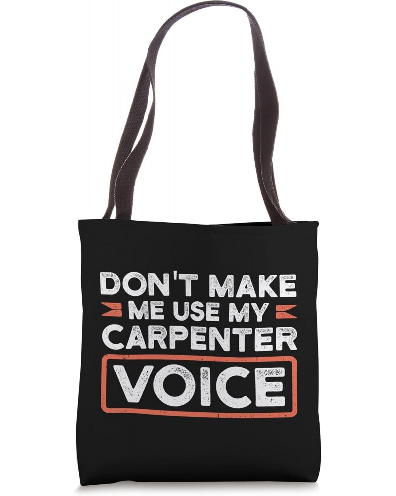 Don't make me use my carpenter voice woodwoker Tote Bag $12.88 Totes