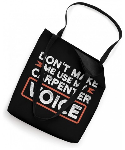 Don't make me use my carpenter voice woodwoker Tote Bag $12.88 Totes