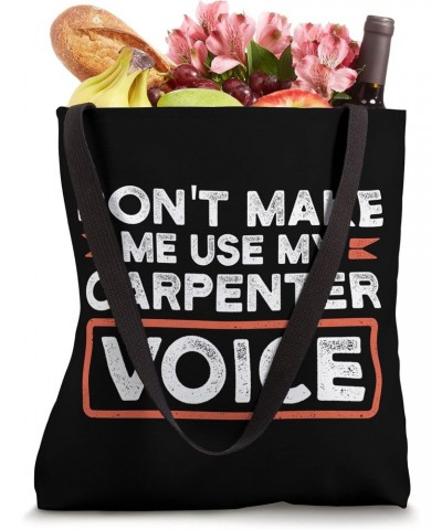 Don't make me use my carpenter voice woodwoker Tote Bag $12.88 Totes