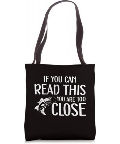 Fishing Saying - If You Can Read This You Are Too Close Tote Bag $11.27 Totes