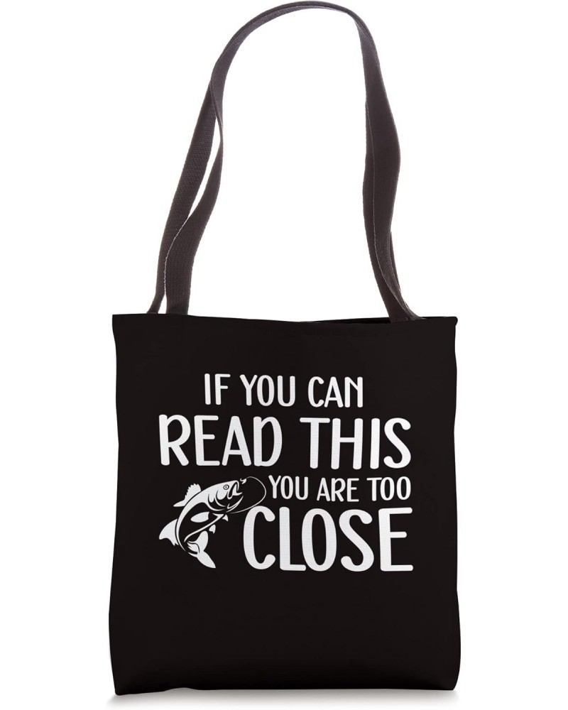 Fishing Saying - If You Can Read This You Are Too Close Tote Bag $11.27 Totes