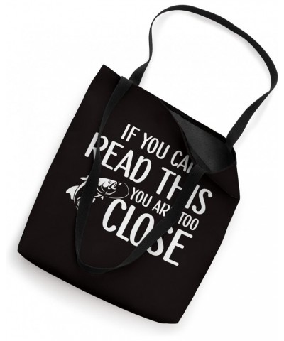 Fishing Saying - If You Can Read This You Are Too Close Tote Bag $11.27 Totes