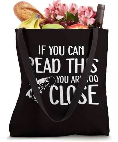 Fishing Saying - If You Can Read This You Are Too Close Tote Bag $11.27 Totes