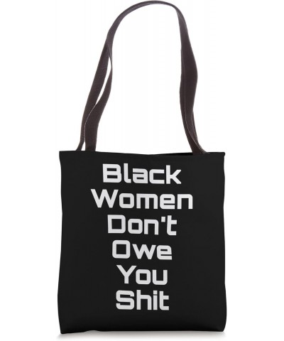 Black Women Don't Owe You Shit Tote Bag $13.91 Totes